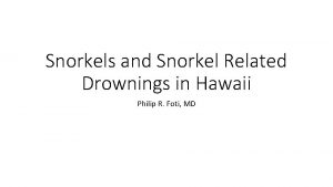 Snorkels and Snorkel Related Drownings in Hawaii Philip