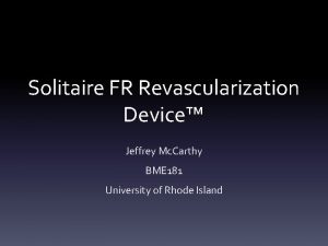Solitaire FR Revascularization Device Jeffrey Mc Carthy BME