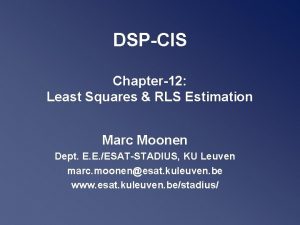 DSPCIS Chapter12 Least Squares RLS Estimation Marc Moonen