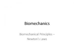 Biomechanics Biomechanical Principles Newtons Laws Learning Objectives Learning