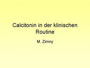 Calcitonin in der klinischen Routine M Zimny Calcitonin