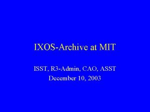 IXOSArchive at MIT ISST R 3 Admin CAO