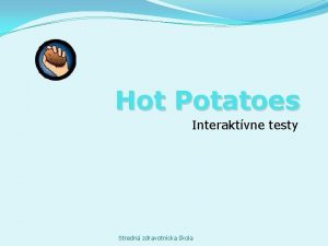 Hot Potatoes Interaktvne testy Stredn zdravotncka kola Vhody