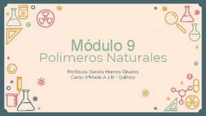 Mdulo 9 Polimeros Naturales Profesora Sandra Herrera Olivares