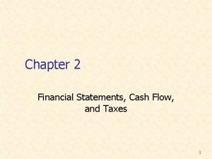 Chapter 2 Financial Statements Cash Flow and Taxes