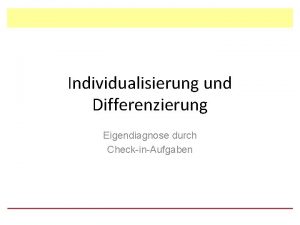 Individualisierung und Differenzierung Eigendiagnose durch CheckinAufgaben Individuelle Frderung