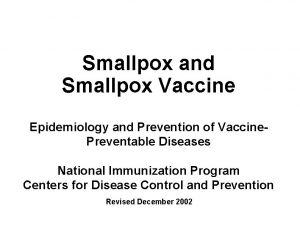 Smallpox and Smallpox Vaccine Epidemiology and Prevention of