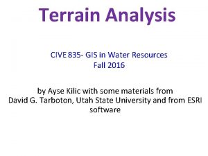Terrain Analysis CIVE 835 GIS in Water Resources