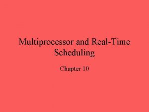 Multiprocessor and RealTime Scheduling Chapter 10 Classifications of