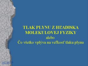 TLAK PLYNU Z HADISKA MOLEKULOVEJ FYZIKY alebo o