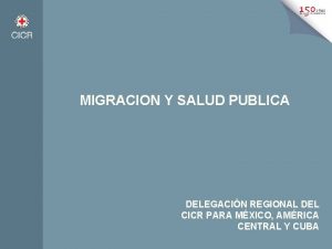 MIGRACION Y SALUD PUBLICA DELEGACIN REGIONAL DEL CICR