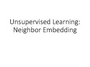 Unsupervised Learning Neighbor Embedding Manifold Learning Suitable for