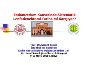 Endometrium Kanserinde Sistematik Lenfadenektomi Tarihe mi Karyor Prof