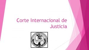 Corte Internacional de Justicia Qu es La Corte