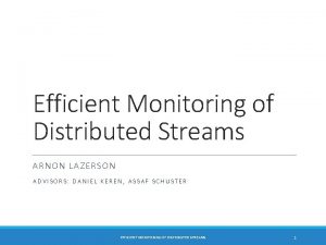 Efficient Monitoring of Distributed Streams ARNON LAZERSON ADVISORS