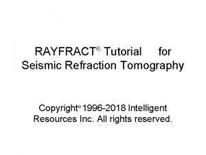 RAYFRACT Tutorial for Seismic Refraction Tomography Copyright 1996