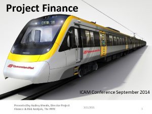 Project Finance ICAM Conference September 2014 Presented by