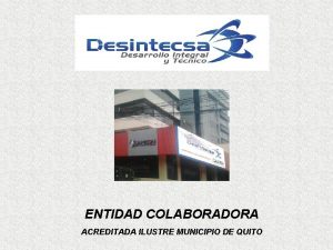 ENTIDAD COLABORADORA ACREDITADA ILUSTRE MUNICIPIO DE QUITO DESINTECSA