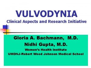 VULVODYNIA Clinical Aspects and Research Initiative Gloria A