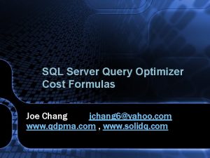 SQL Server Query Optimizer Cost Formulas Joe Chang