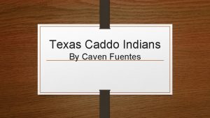 Texas Caddo Indians By Caven Fuentes The Caddo