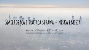 mierdzca i trujca sprawa Niska emisja Autor Katarzyna