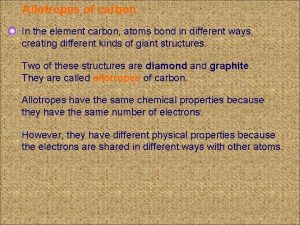 Allotropes of carbon In the element carbon atoms