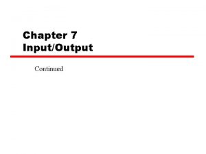 Chapter 7 InputOutput Continued Interrupt Physical Model CPU