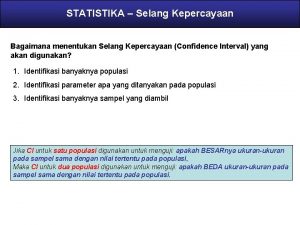 STATISTIKA Selang Kepercayaan Bagaimana menentukan Selang Kepercayaan Confidence