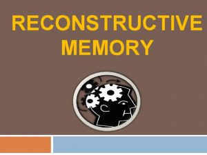 RECONSTRUCTIVE MEMORY Read the following When the man