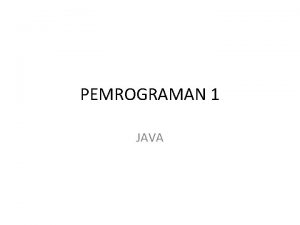 PEMROGRAMAN 1 JAVA Identifier Nama yang didefinisikan oleh