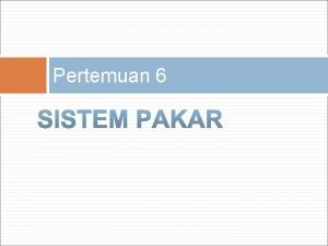 Pertemuan 6 Definisi l Sistem pakar adalah sistem