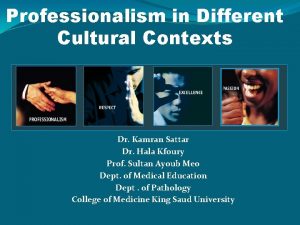 Professionalism in Different Cultural Contexts Dr Kamran Sattar