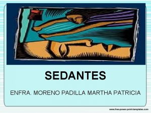 SEDANTES ENFRA MORENO PADILLA MARTHA PATRICIA SEDANTES Un