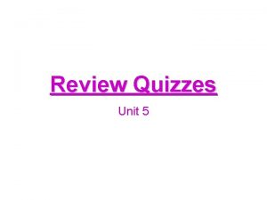 Review Quizzes Unit 5 Review Quiz 1 1