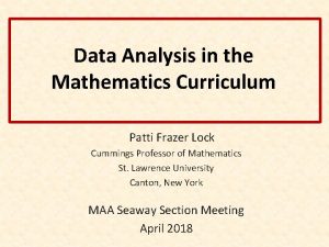 Data Analysis in the Mathematics Curriculum Patti Frazer