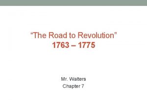 The Road to Revolution 1763 1775 Mr Walters