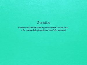 Genetics Intuition will tell the thinking mind where