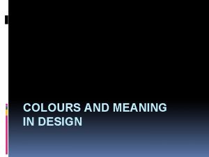 COLOURS AND MEANING IN DESIGN Harmonious Colours that