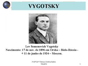 VYGOTSKY Lev Semenovich Vygotsky Nascimento 17 de nov