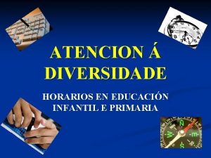 ATENCION DIVERSIDADE HORARIOS EN EDUCACIN INFANTIL E PRIMARIA