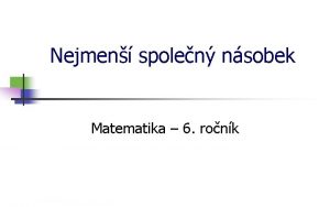 Nejmen spolen nsobek Matematika 6 ronk Nejmen spolen