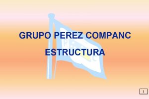 GRUPO PEREZ COMPANC ESTRUCTURA 1 ACTIVIDADES ENERGIA EXPLORACIN