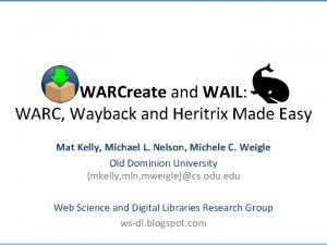 WARCreate and WAIL WARC Wayback and Heritrix Made