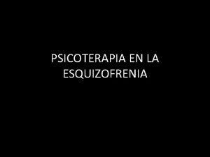 PSICOTERAPIA EN LA ESQUIZOFRENIA PSICOTERAPIA DE APOYO se