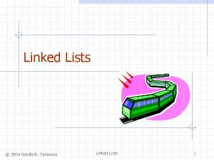 Linked Lists 2004 Goodrich Tamassia Linked Lists 1