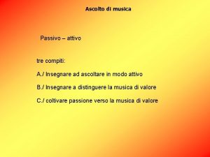 Ascolto di musica Passivo attivo tre compiti A