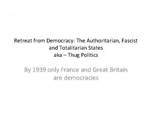 Retreat from Democracy The Authoritarian Fascist and Totalitarian