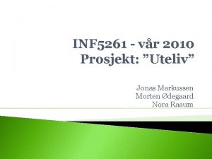 INF 5261 vr 2010 Prosjekt Uteliv Jonas Markussen