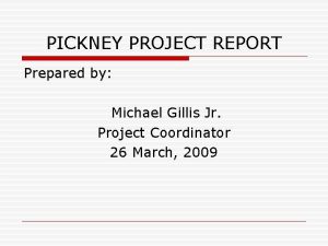 PICKNEY PROJECT REPORT Prepared by Michael Gillis Jr